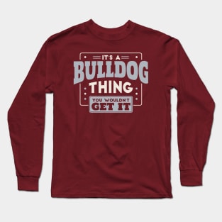 It's a Bulldog Thing, You Wouldn't Get It // School Spirit Go Bulldogs Long Sleeve T-Shirt